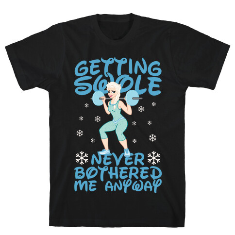 Gettin Swole Never Bothered Me Anyway T-Shirt