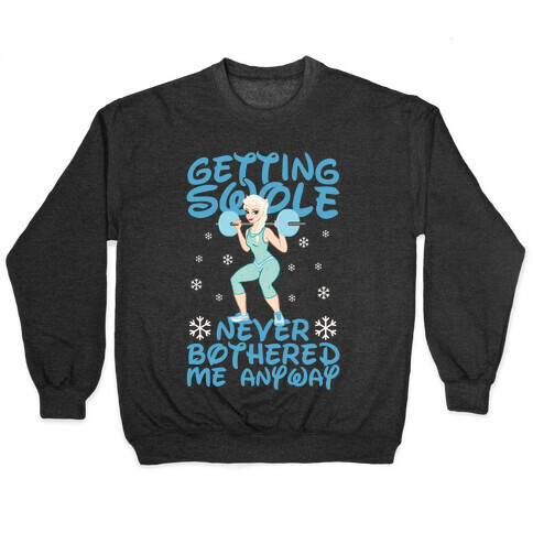 Gettin Swole Never Bothered Me Anyway Pullover