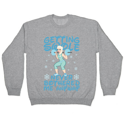 Gettin Swole Never Bothered Me Anyway Pullover