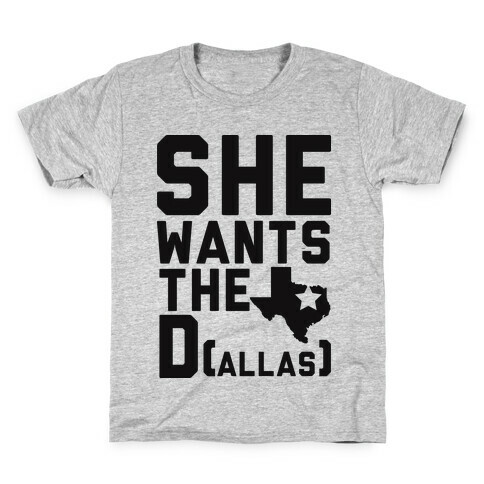 She Wants the D(allas) Kids T-Shirt
