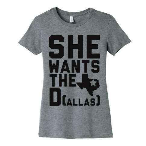 She Wants the D(allas) Womens T-Shirt