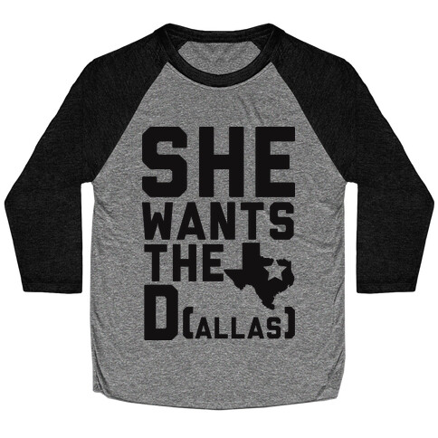 She Wants the D(allas) Baseball Tee