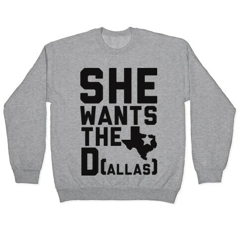 She Wants the D(allas) Pullover
