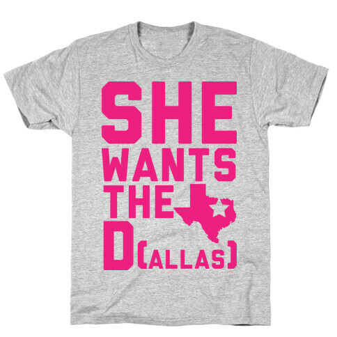 She Wants the D(allas) T-Shirt