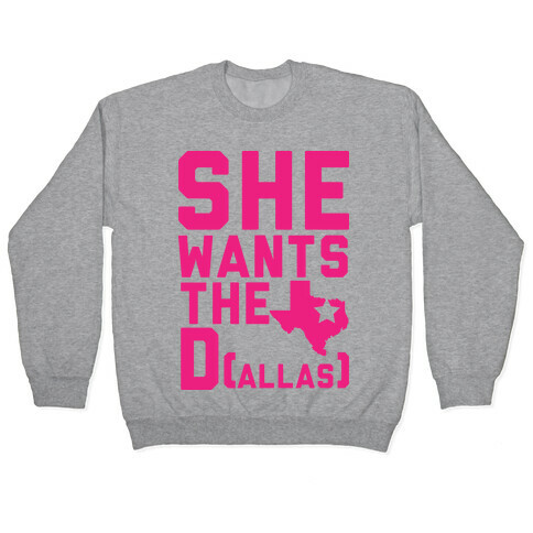 She Wants the D(allas) Pullover