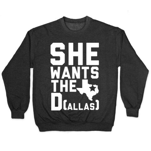 She Wants the D(allas) Pullover