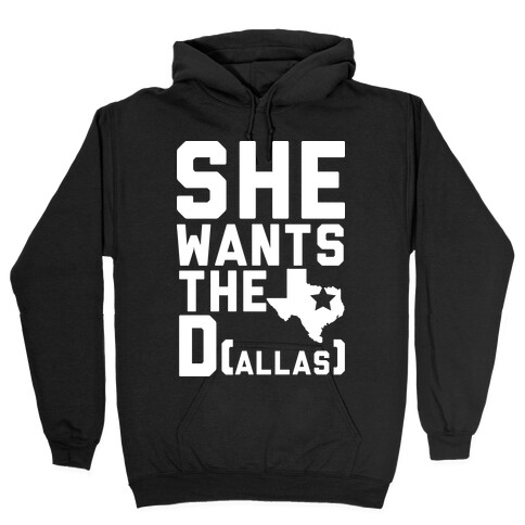 She Wants the D(allas) Hooded Sweatshirt