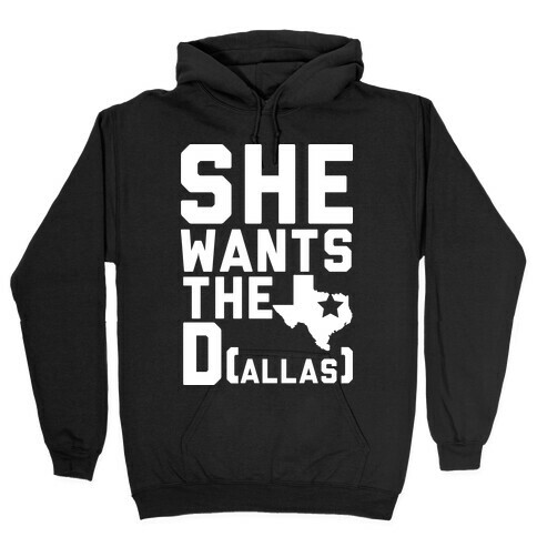 She Wants the D(allas) Hooded Sweatshirt