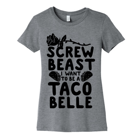 Screw Beast I Want to be a Taco Belle Womens T-Shirt