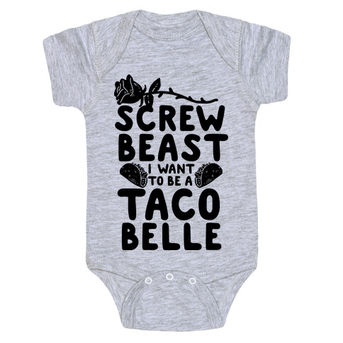 Screw Beast I Want to be a Taco Belle Baby One-Piece
