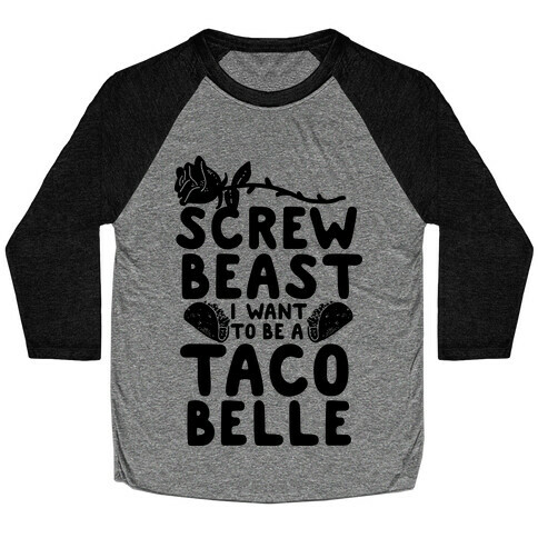 Screw Beast I Want to be a Taco Belle Baseball Tee