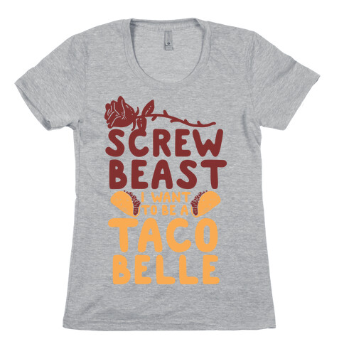 Screw Beast I Want to be a Taco Belle Womens T-Shirt