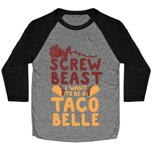Screw Beast I Want to be a Taco Belle Baseball Tee