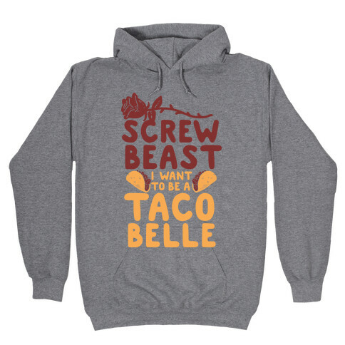 Screw Beast I Want to be a Taco Belle Hooded Sweatshirt