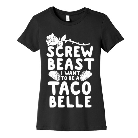 Screw Beast I Want to be a Taco Belle Womens T-Shirt