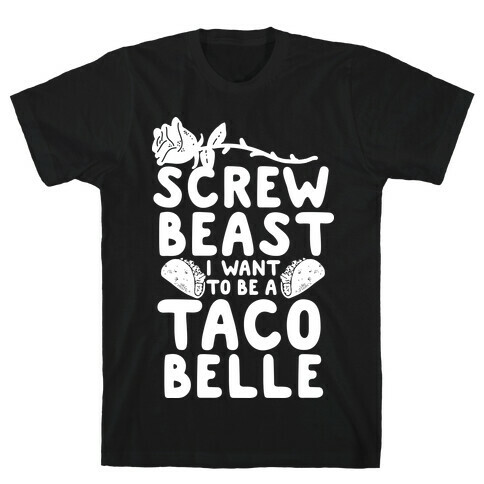 Screw Beast I Want to be a Taco Belle T-Shirt