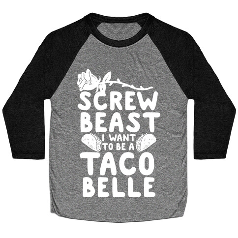 Screw Beast I Want to be a Taco Belle Baseball Tee