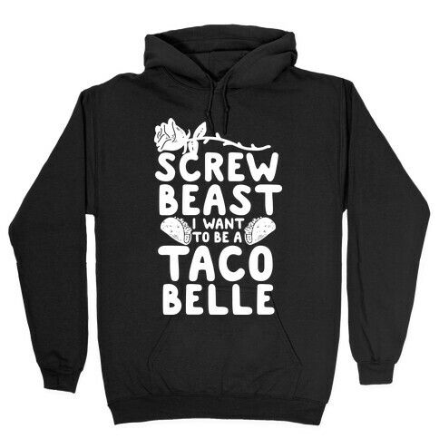 Screw Beast I Want to be a Taco Belle Hooded Sweatshirt