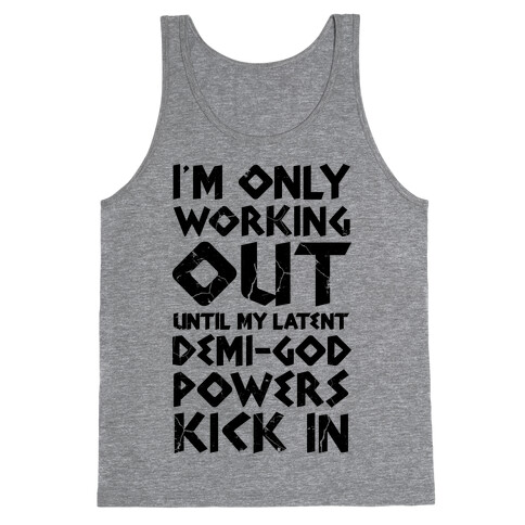 I'm Only Working Out Until My Latent Demi-God Powers Kick In Tank Top
