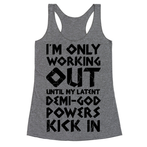 I'm Only Working Out Until My Latent Demi-God Powers Kick In Racerback Tank Top