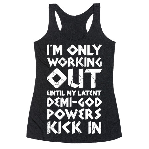 I'm Only Working Out Until My Latent Demi-God Powers Kick In Racerback Tank Top