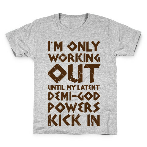 I'm Only Working Out Until My Latent Demi-God Powers Kick In Kids T-Shirt