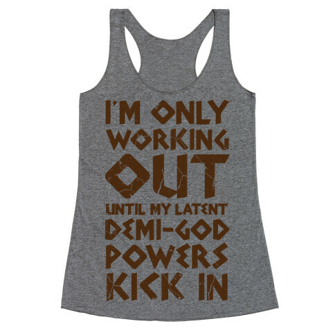 I'm Only Working Out Until My Latent Demi-God Powers Kick In Racerback Tank Top