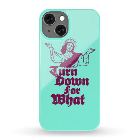 Turn Down For What Jesus Phone Case