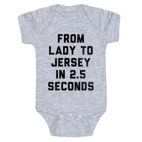 From Lady To Jersey In 2.5 Seconds Baby One-Piece