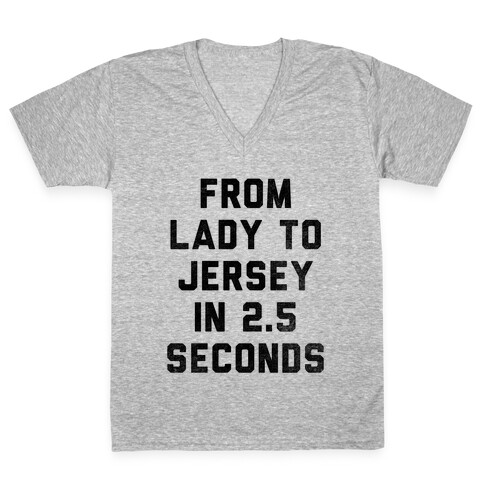 From Lady To Jersey In 2.5 Seconds V-Neck Tee Shirt