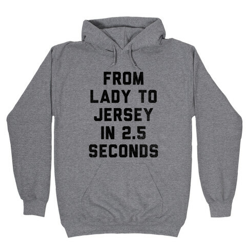 From Lady To Jersey In 2.5 Seconds Hooded Sweatshirt