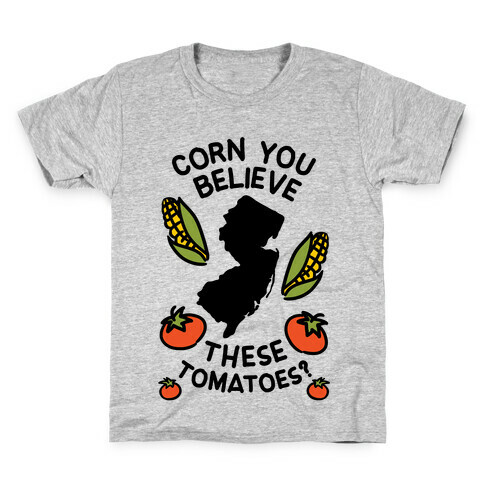 Corn You Believe These Tomatoes? (New Jersey) Kids T-Shirt