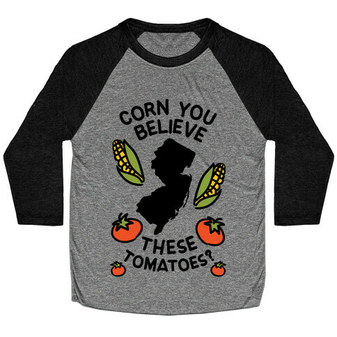 Corn You Believe These Tomatoes? (New Jersey) Baseball Tee
