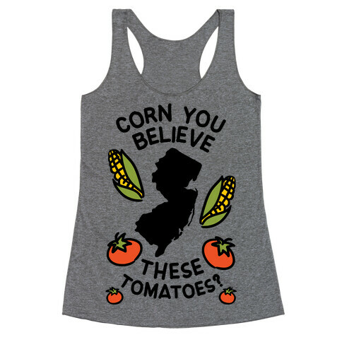 Corn You Believe These Tomatoes? (New Jersey) Racerback Tank Top