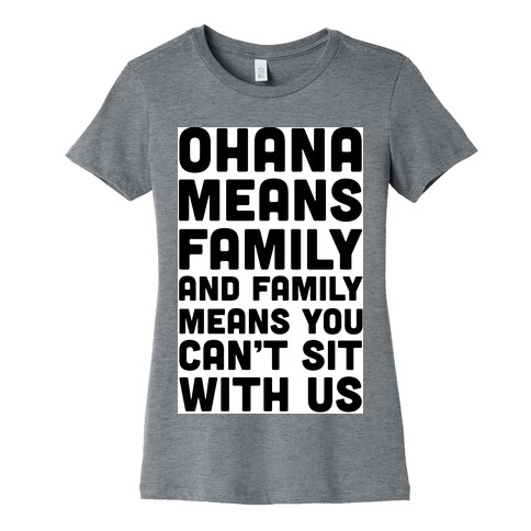 Ohana Means Family and Family Means You Can't Sit With Us! Womens T-Shirt