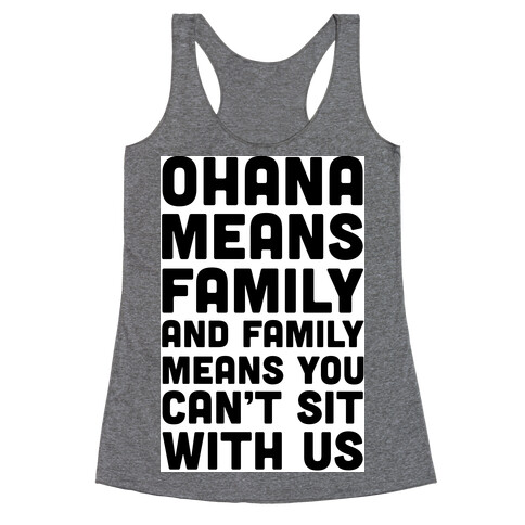 Ohana Means Family and Family Means You Can't Sit With Us! Racerback Tank Top