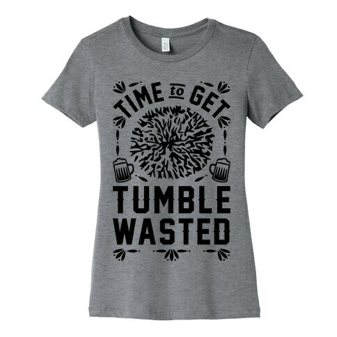 Time To Get Tumble Wasted Womens T-Shirt
