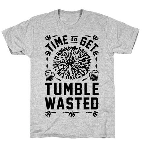 Time To Get Tumble Wasted T-Shirt