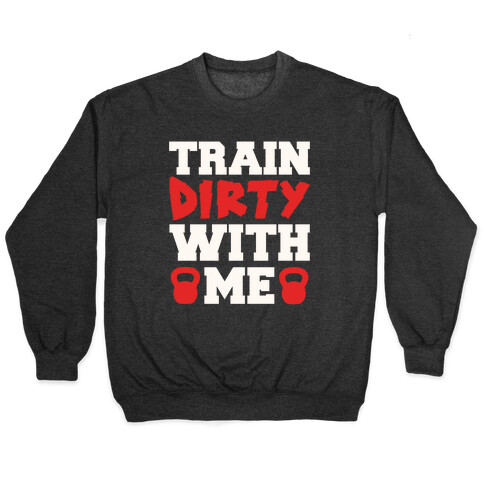 Train Dirty With Me Pullover