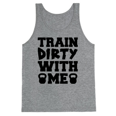 Train Dirty With Me Tank Top