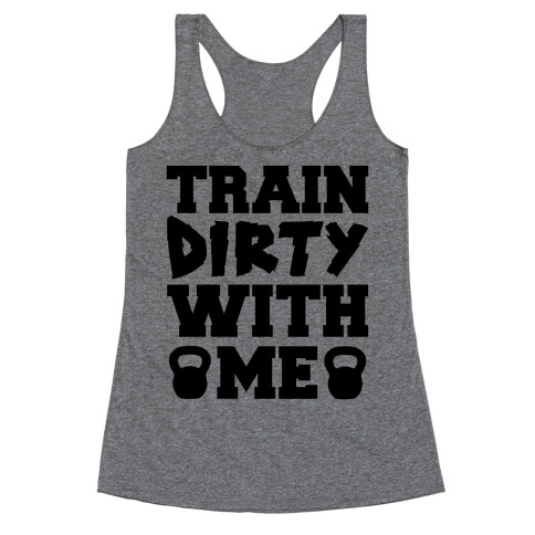 Train Dirty With Me Racerback Tank Top