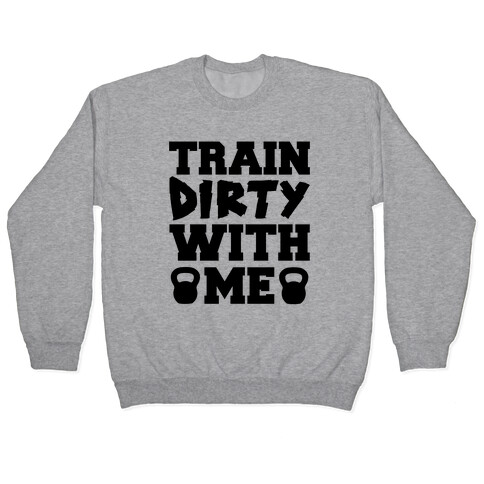 Train Dirty With Me Pullover