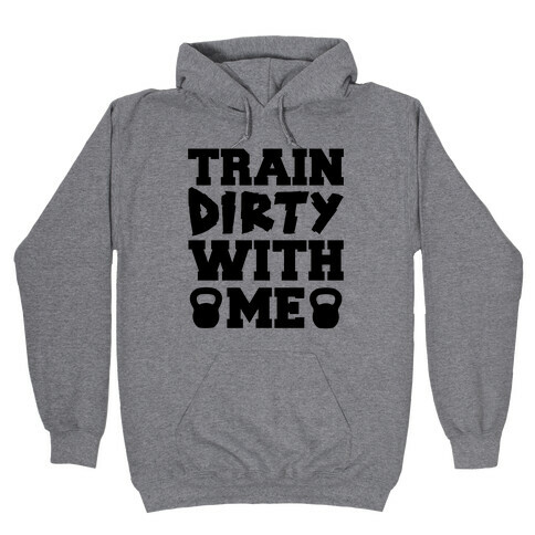 Train Dirty With Me Hooded Sweatshirt