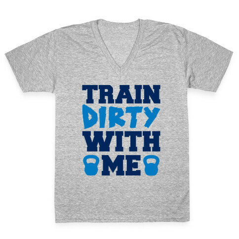 Train Dirty With Me V-Neck Tee Shirt