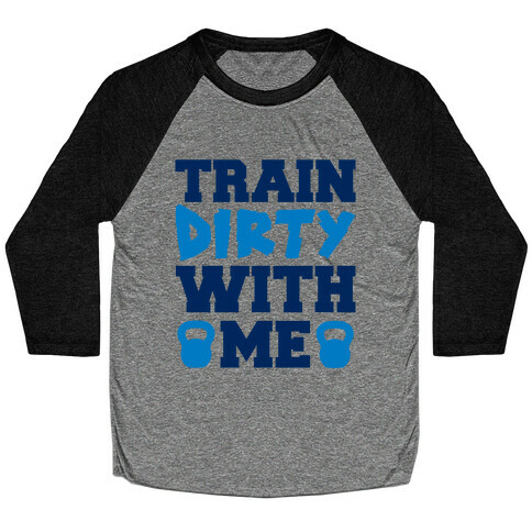 Train Dirty With Me Baseball Tee