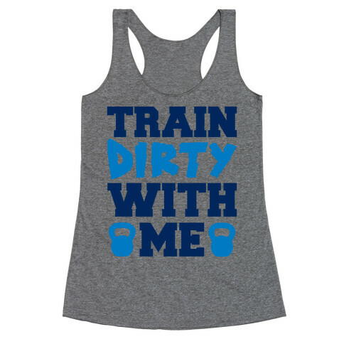 Train Dirty With Me Racerback Tank Top