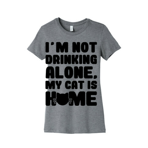 I'm Not Drinking Alone Womens T-Shirt
