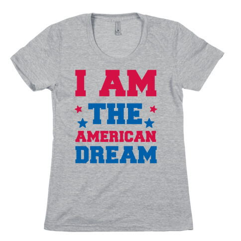 I AM the American Dream Womens T-Shirt