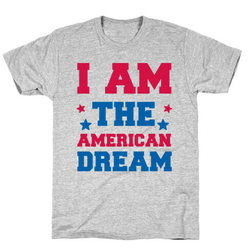 I AM the American Dream T-Shirt