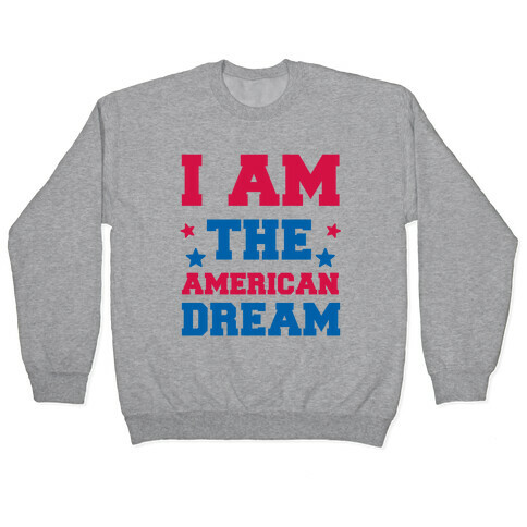I AM the American Dream Pullover
